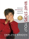 What Stops You? Overcome Self-Sabbotage: Personal and Professional 1 by Darlene Braden eBook